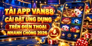 Tải App VAN88 – Cài Đặt Ứng Dụng Trên Điện Thoại Nhanh Chóng 2026