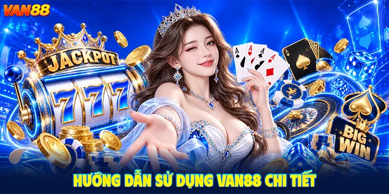 Hướng dẫn sử dụng VAN88 Chi Tiết