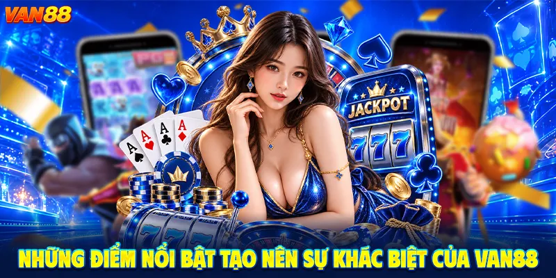 Những điểm nổi bật tạo nên sự khác biệt của VAN88